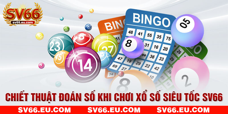 Chiết thuật đoán số khi chơi xổ số siêu tốc SV66 Chiết thuật đoán số khi chơi xổ số siêu tốc SV66