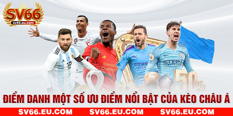 Điểm danh một số ưu điểm nổi bật của kèo châu Á