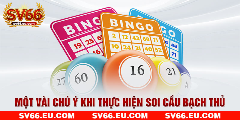 Một vài chú ý khi thực hiện soi cầu bạch thủ Một vài chú ý khi thực hiện soi cầu bạch thủ
