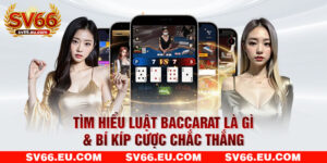 Tìm Hiểu Luật Baccarat Là Gì & Bí Kíp Cược Chắc Thắng